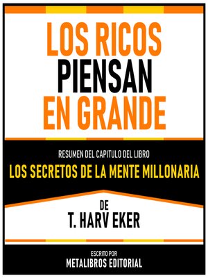 cover image of Los Ricos Piensan En Grande--Resumen Del Capitulo Del Libro Los Secretos De La Mente Millonaria De T. Harv Eker